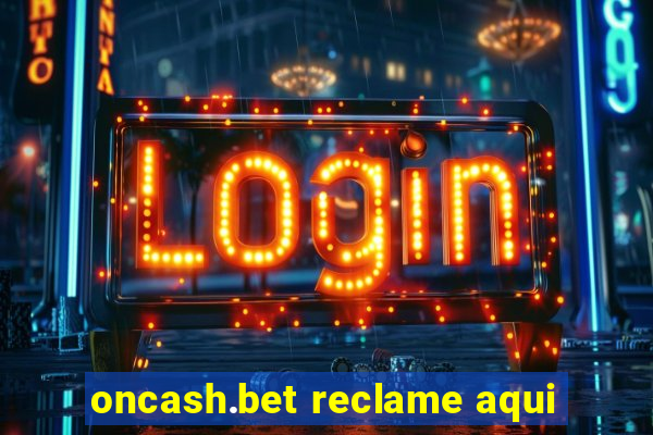 oncash.bet reclame aqui