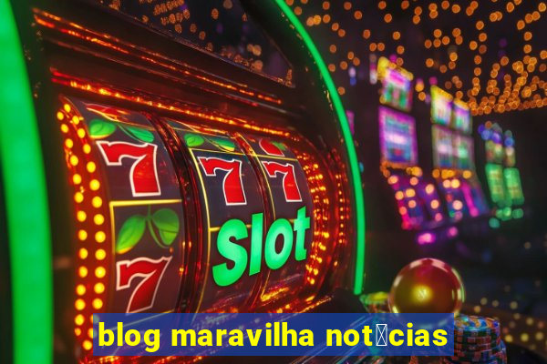 blog maravilha not铆cias