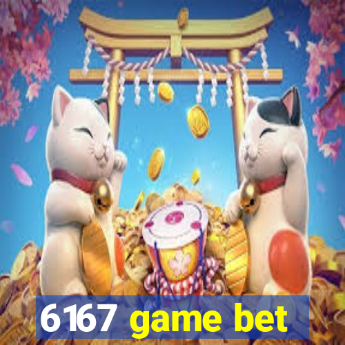 6167 game bet