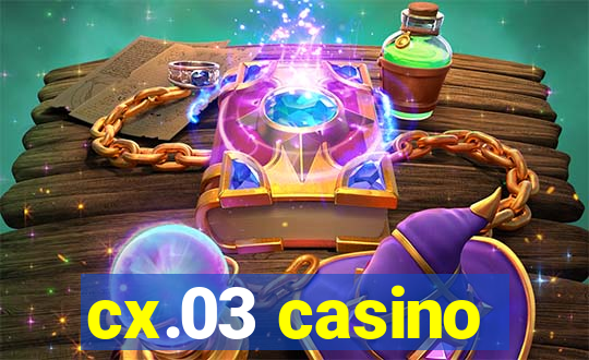 cx.03 casino