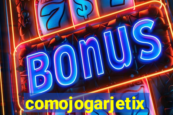 comojogarjetix