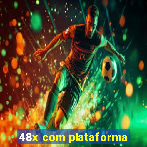 48x com plataforma