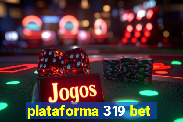 plataforma 319 bet