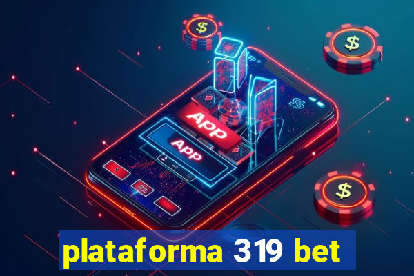 plataforma 319 bet