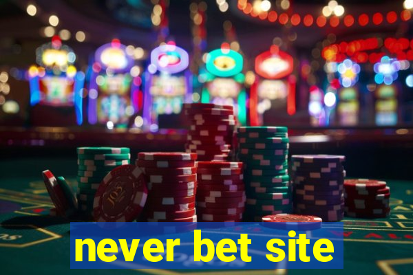 never bet site