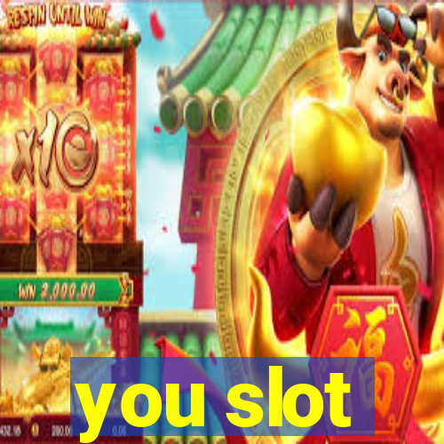 you slot