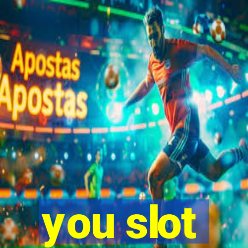 you slot