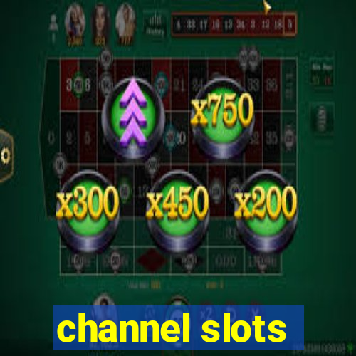 channel slots