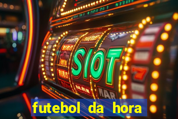 futebol da hora 3.7 ao vivo