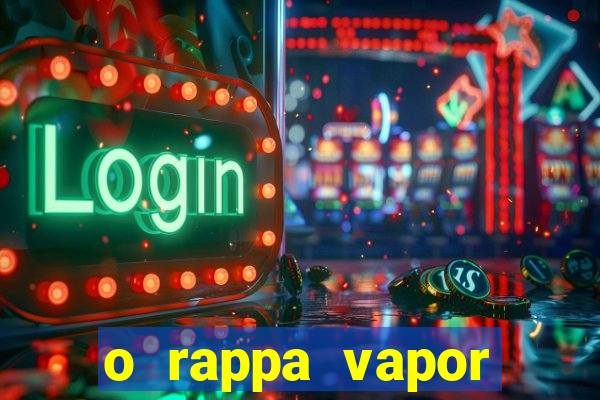 o rappa vapor barato letra