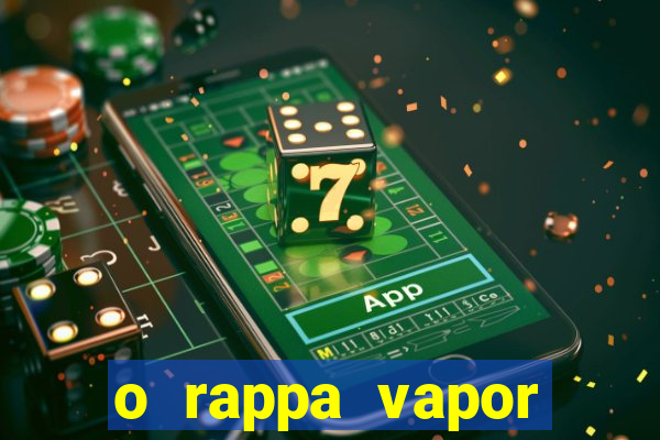 o rappa vapor barato letra