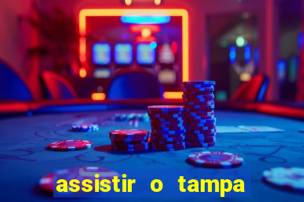 assistir o tampa da bola