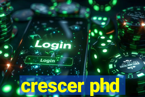 crescer phd