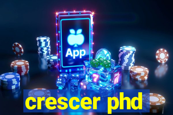 crescer phd