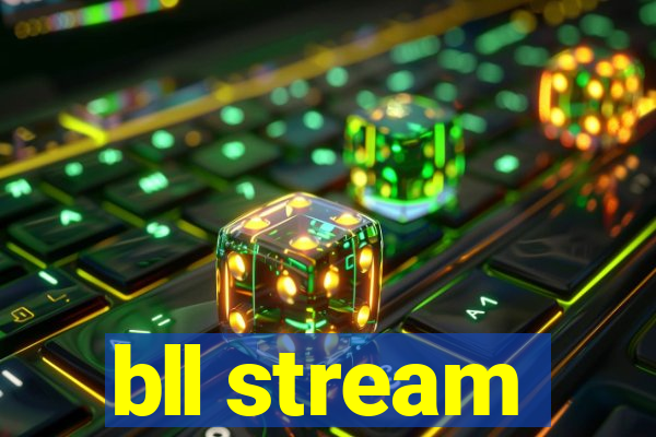 bll stream