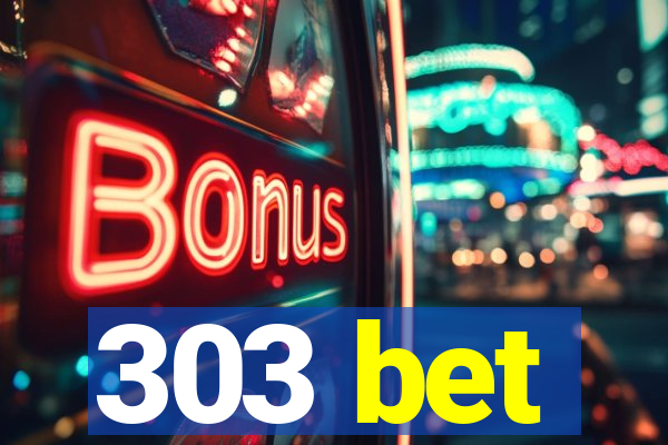 303 bet