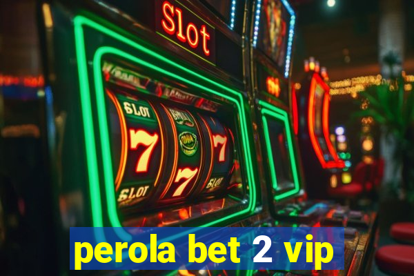 perola bet 2 vip