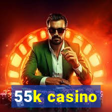 55k casino