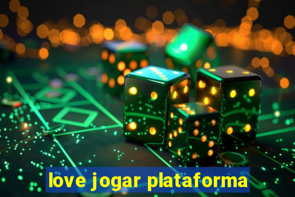 love jogar plataforma