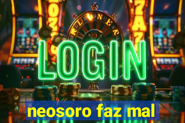 neosoro faz mal