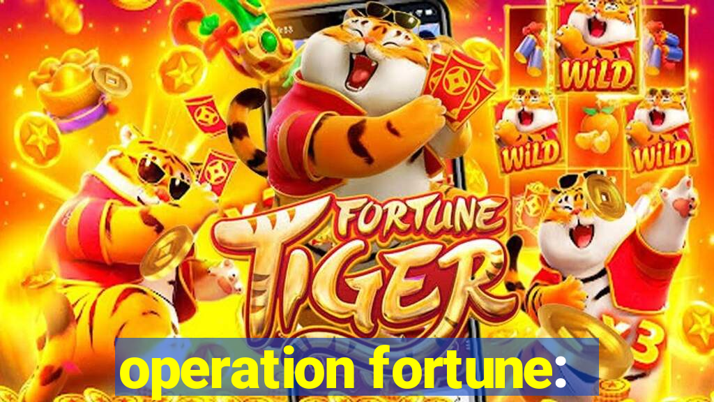 operation fortune: