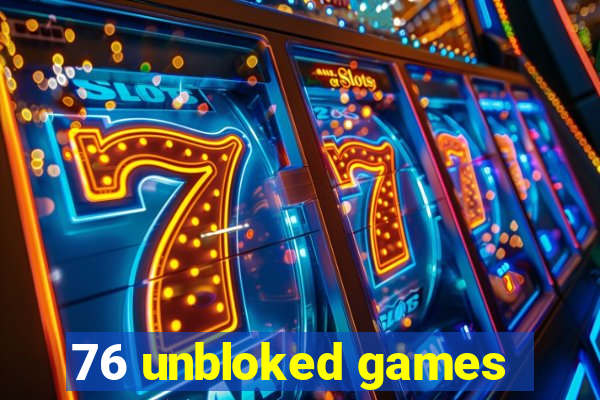 76 unbloked games