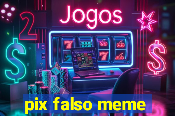 pix falso meme