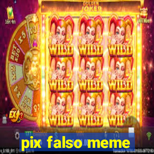 pix falso meme