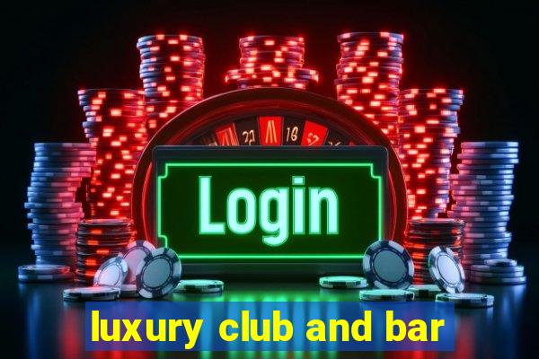 luxury club and bar