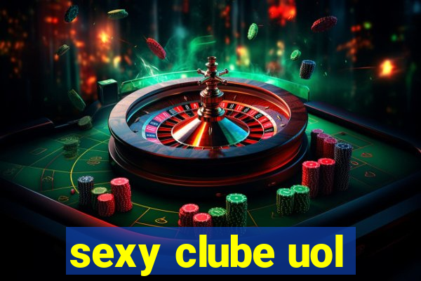 sexy clube uol