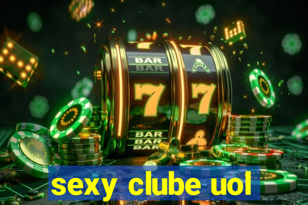 sexy clube uol