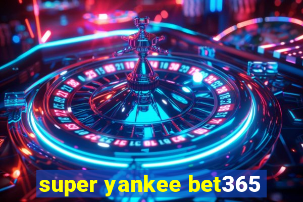 super yankee bet365