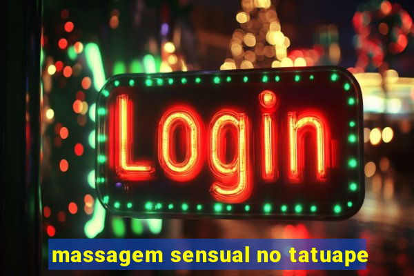 massagem sensual no tatuape