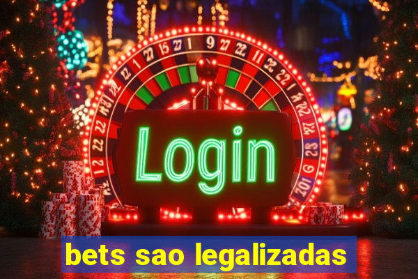 bets sao legalizadas