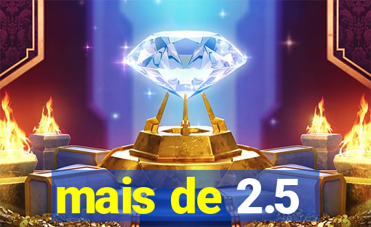 mais de 2.5