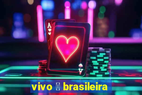 vivo 茅 brasileira