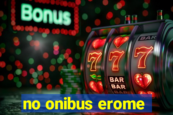 no onibus erome