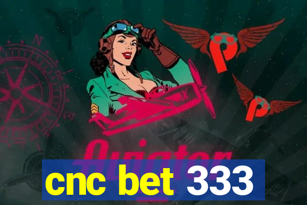 cnc bet 333