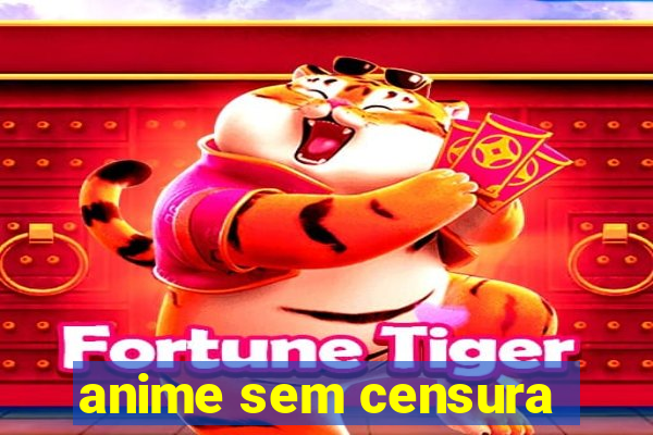 anime sem censura