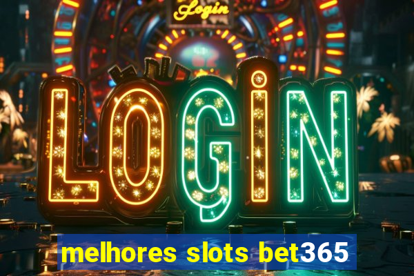 melhores slots bet365