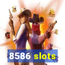 8586 slots