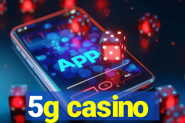 5g casino