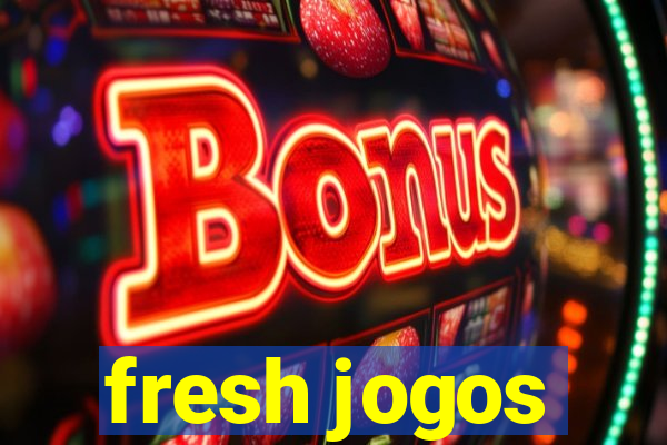 fresh jogos