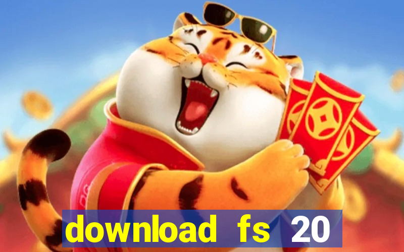 download fs 20 dinheiro infinito