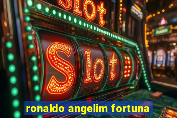 ronaldo angelim fortuna