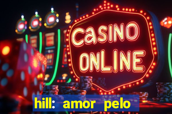 hill: amor pelo jogo online