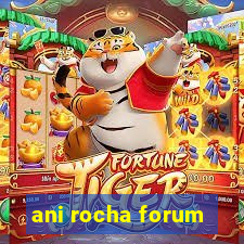 ani rocha forum