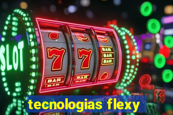 tecnologias flexy