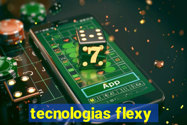 tecnologias flexy