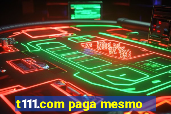 t111.com paga mesmo